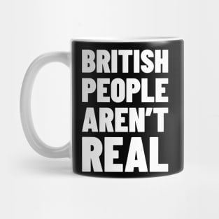 British People Aren't Real Mug